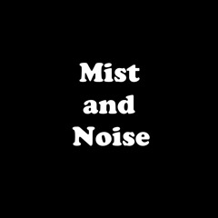 Mist and Noise