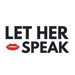 Let Her Speak Podcast
