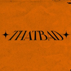 THATBAD
