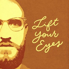 Lift Your Eyes