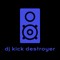 dj kick destroyer
