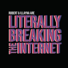 Literally Breaking The Internet