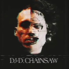 DJ-D.Chainsaw - Official