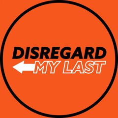 Disregard My Last