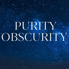 Purity Obscurity.