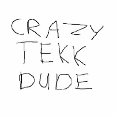 Crazy Tekk Dude