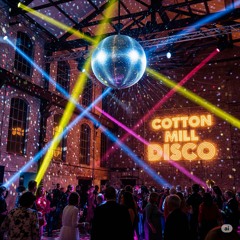 Cotton Mill Disco