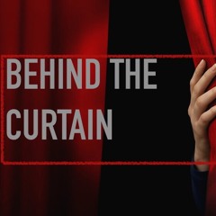 BEHIND THE CURTAIN