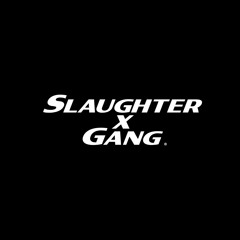 Slaughter X Gang