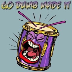 Go Dumb Made It