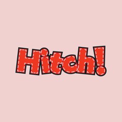 HITCH! - Kick Ya Leg