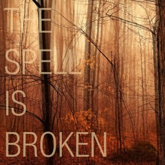 The Spell Is Broken