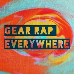 Gear Rap Everywhere