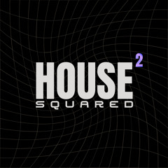 HOUSE SQUARED²