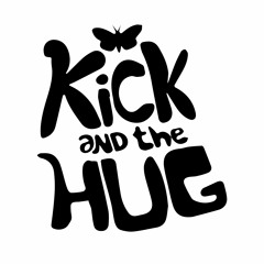 KICK AND THE HUG