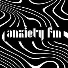 anxiety fm