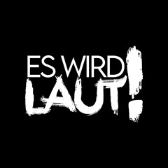 ES WIRD LAUT!