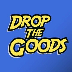 DROP THE GOODS