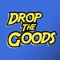 DROP THE GOODS