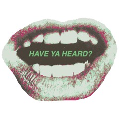 Have Ya Heard?