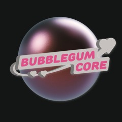 BUBBLEGUM CORE