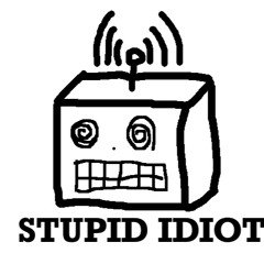 Stupid Idiot