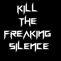 Kill The Freaking Silence