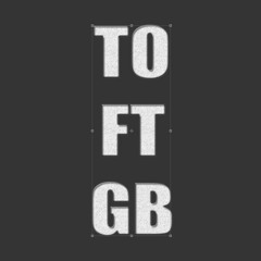 T.O.F.T.G.B.