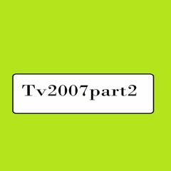 Tv2007part2