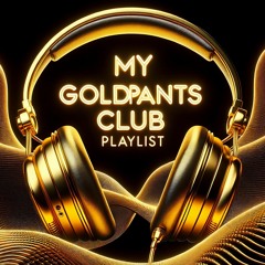 My GoldPants Club Playlist