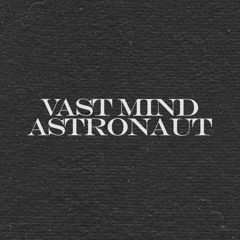 Vast Mind Astronaut
