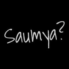 Saumya?