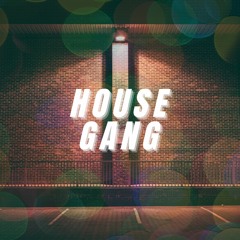 HOUSE GANG