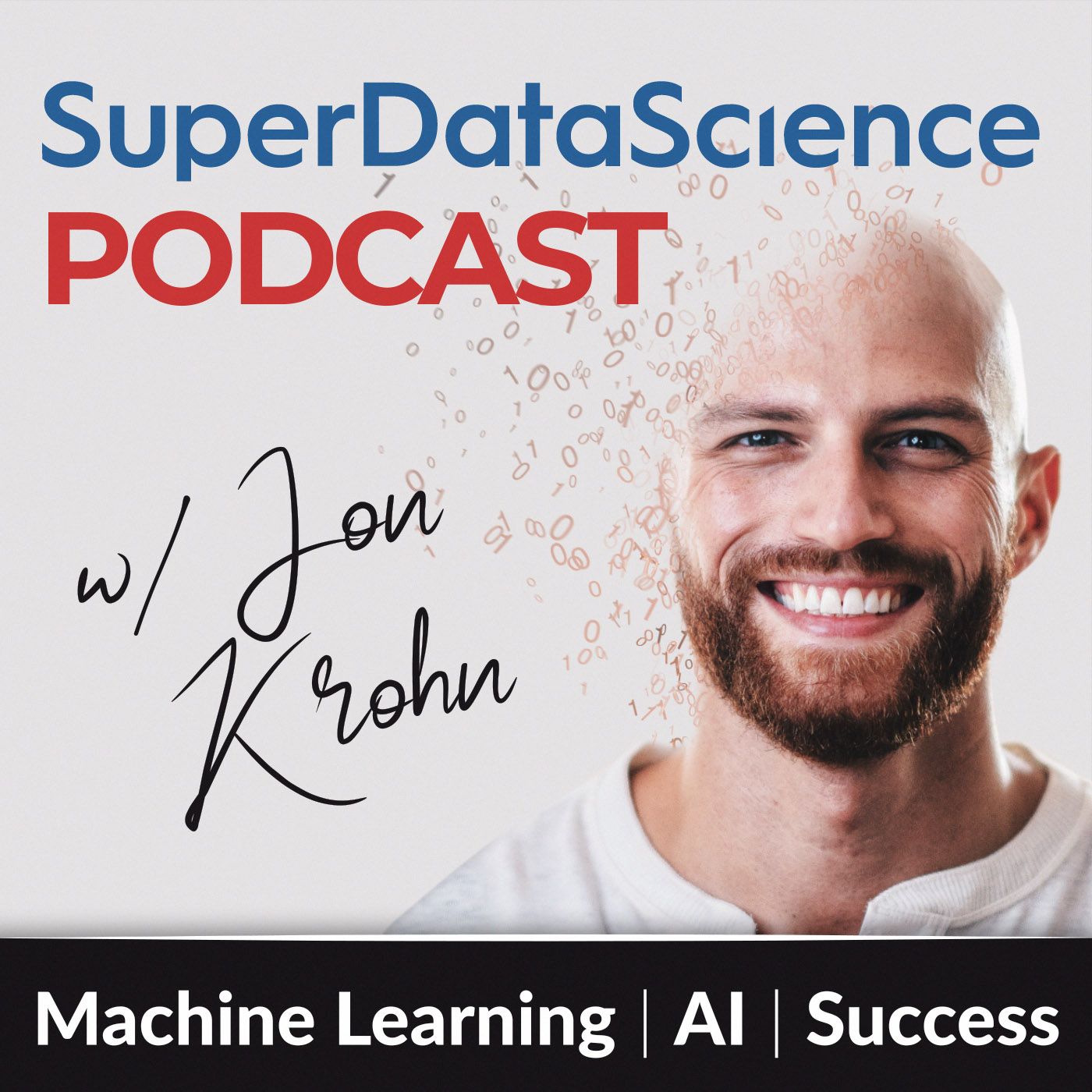 Super Data Science:Jon Krohn and Guests on Machine Learning, A.I., and Data-Career Success