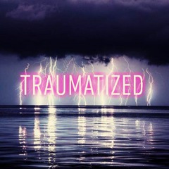 Traumatized!!