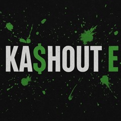 Ka$hOut E (kashout E)