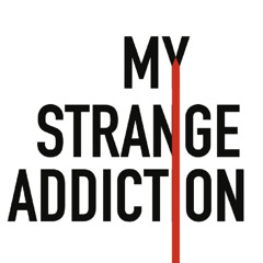 my strange addiction