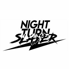 Night Turn Slayer