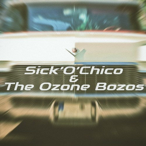 Sick’O’Chico & The Ozone Bozos’s avatar
