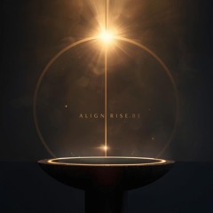 Align.Rise.Be