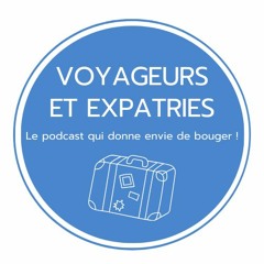 Bienvenue sur le podcast "Voyageurs et Expatriés"