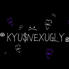 Kyu$neX_UglY