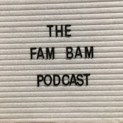 The Fam-Bam Podcast