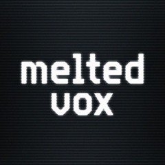 Melted Vox
