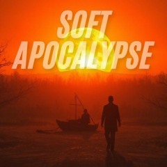 SOFT APOCALYPSE