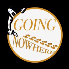Going Nowhere Podcast