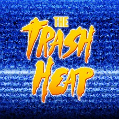 The Trash Heap Podcast