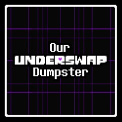 Our UNDERSWAP Dumpster