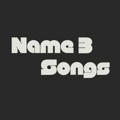 Name 3 Songs