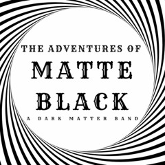 The Adventures of Matte Black